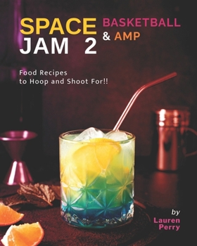 Paperback Space Jam 2: Basketball & Amp: Food Recipes to Hoop and Shoot For!! Book