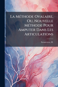Paperback La Méthode Ovalaire, Ou, Nouvelle Méthode Pour Amputer Dans Les Articulations [French] Book