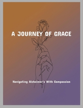 Paperback A Journey Of Grace: Navigating Alzheimer'S With Compassion Book