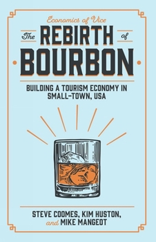 Paperback The Rebirth of Bourbon: Building a Tourism Economy in Small-Town, USA Book