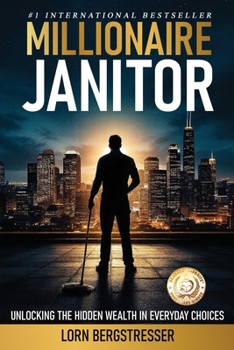 Millionaire Janitor : A Tale of Achieving the American Dream
