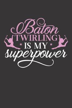 Paperback Baton Twirling is My Superpower: Baton Twirling Blank Line Journal Notebook Book