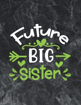 Future Big Sister: Wide Ruled Notebook Gift For a Future Doctor, Perfect for any Midwife, Obstetrician, Gynecologist.