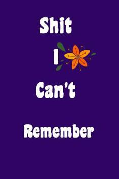 Paperback Shit I Can't Remember: Password Keeper Organizer Tracker to Keep Password in One Place Easy to Manage Book