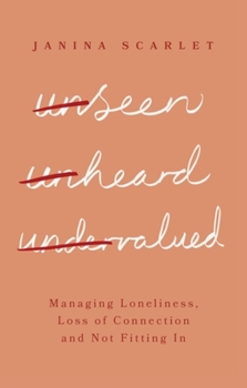 Paperback Unseen, Unheard, Undervalued: Managing Loneliness, Loss of Connection and Not Fitting in Book