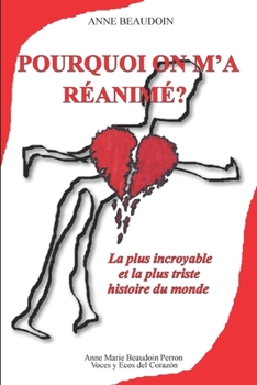 Paperback Pourquoi on m'a réanimé?: La plus incroyable et la plus triste histoire du monde [French] Book