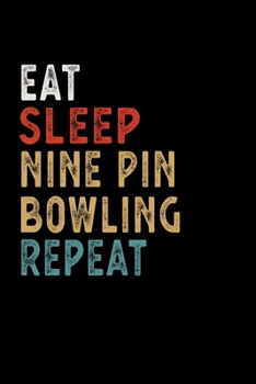 Paperback Eat Sleep Nine Pin Bowling Repeat Funny Sport Gift Idea: Lined Notebook / Journal Gift, 100 Pages, 6x9, Soft Cover, Matte Finish Book