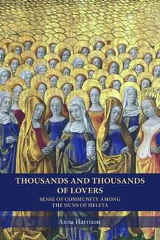 Paperback Thousands and Thousands of Lovers: Sense of Community Among the Nuns of Helfta Volume 289 Book