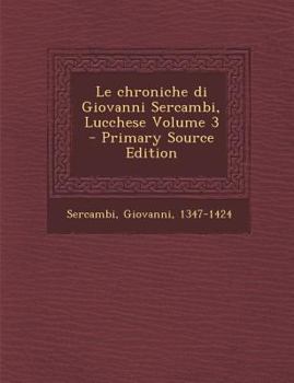 Paperback Le Chroniche Di Giovanni Sercambi, Lucchese Volume 3 [Italian] Book