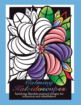 Paperback Calming Kaleidoscopes: Satisfying Mandala inspired designs for relaxation and mindfulness Book