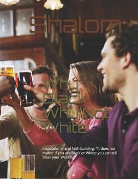 Paperback Why Black Why Not White: Inspirational and Faith Building: ''it Does Not Matter If You Are Black or White; You Can Still Bless Your World! Book