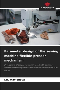 Paperback Parameter design of the sewing machine flexible presser mechanism Book