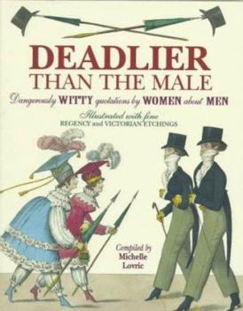 Hardcover Deadlier Than the Male: Dangerously Witty Quotations by Women about Men Book