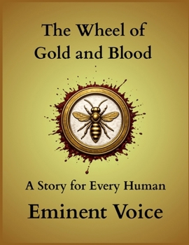 The Wheel of Gold and Blood: A Story for Every Human