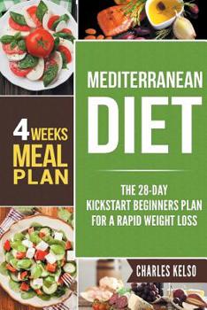 Paperback Mediterranean Diet: The 28-Day Kickstart Beginners Plan for a Rapid Weight Loss (4 Weeks Meal Plan) Book