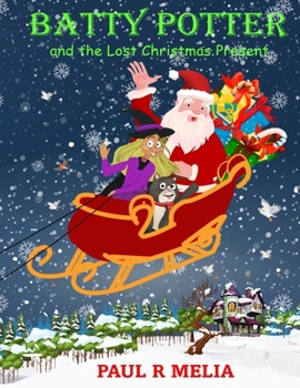 Batty Potter and the Lost Christmas Present: A truly enchanting and uplifting winter wonderland children's illustrated Christmas rhyming picture book. ... 3-8 (Batty Potter and Bob the Cat series)