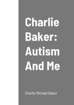 Paperback Charlie Baker: Autism And Me Book