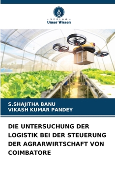 Die Untersuchung Der Logistik Bei Der Steuerung Der Agrarwirtschaft Von Coimbatore (German Edition)