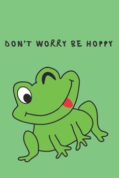 Paperback Don't worry be hoppy - Notebook: Frog gift for frog lovers, men, women, girls and boys - Lined notebook/journal/diary/logbook/jotter Book