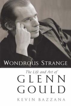 Hardcover Wondrous Strange: The Life and Art of Glenn Gould Book