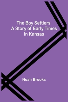 Paperback The Boy Settlers: A Story of Early Times in Kansas Book