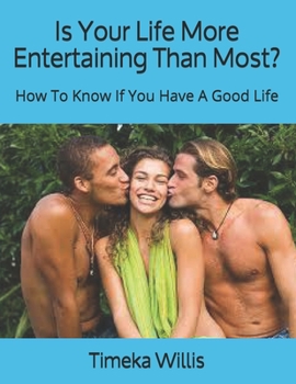 Paperback Is Your Life More Entertaining Than Most?: How To Know If You Have A Good Life Book