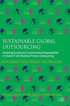 Paperback Sustainable Global Outsourcing: Achieving Social and Environmental Responsibility in Global It and Business Process Outsourcing Book