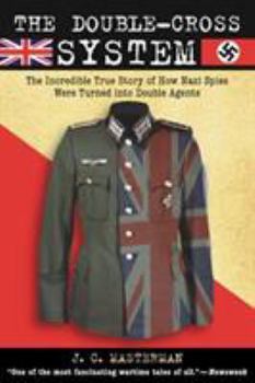 Paperback The Double-Cross System: The Incredible True Story of How Nazi Spies Were Turned Into Double Agents Book