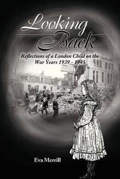 Paperback Looking Back: Reflections of a London Child on the War Years 1939 - 1945 Book