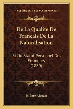 Paperback De La Qualite De Francais De La Naturalisation: Et Du Statut Personnel Des Etrangers (1880) [French] Book