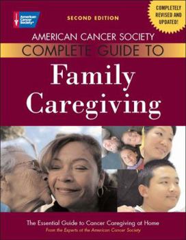 Paperback American Cancer Society Complete Guide to Family Caregiving: The Essential Guide to Cancer Caregiving at Home Book