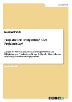Paperback Projektleiter: Erfolgsfaktor oder Projektrisiko?: Analyse der Relevanz der persönlichen Eigenschaften und Fähigkeiten von Projektleit [German] Book