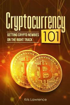 Paperback Cryptocurrency 101: Getting Crypto Newbies on the Right Track Book