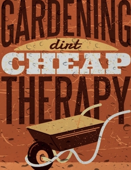 Paperback Gardening Dirt Cheap Therapy: Cute Addition to your Garden Decor Perfect Unique ruled lined Journal Log Notebook, Composition Book to write in for M Book