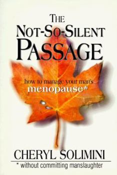 Paperback The Not-So-Silent Passage: How to Manage Your Man's Menopause; Without Committing Manslaughter Book