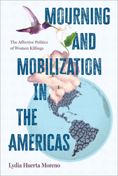 Mourning and Mobilization in the Americas: The Affective Politics of Women Killings (Suny Series,Praxis:Theory In)