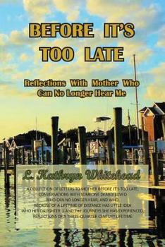 Paperback Before It's Too Late: Reflections with Mother Who Can No Longer Hear Me Book