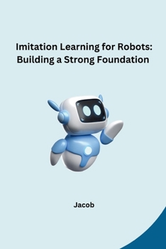 Paperback Imitation Learning for Robots: Building a Strong Foundation Book