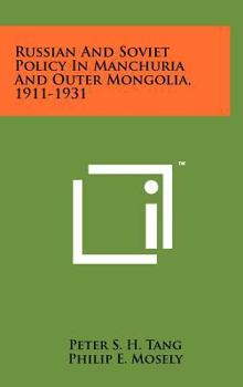 Hardcover Russian And Soviet Policy In Manchuria And Outer Mongolia, 1911-1931 Book