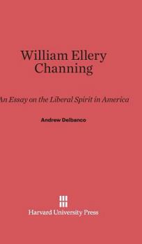 Hardcover William Ellery Channing: An Essay on the Liberal Spirit in America Book