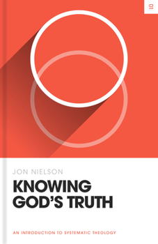 Hardcover Knowing God's Truth: An Introduction to Systematic Theology Book