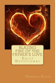 Paperback Blazing Fire of the Father's Love: Daily Devotional Book