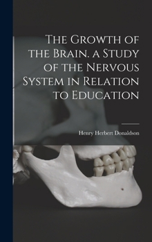 Hardcover The Growth of the Brain. a Study of the Nervous System in Relation to Education Book