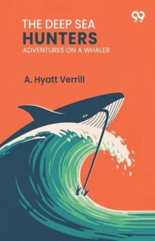 The Deep Sea Hunters Adventures On A Whaler