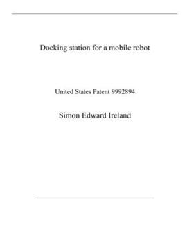 Paperback Docking station for a mobile robot: United States Patent 9992894 Book