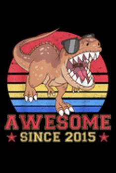 Paperback Awesome Since 2015: Dinosaur Awesome Since 2015 4 Years Old Tkids Gifts Journal/Notebook Blank Lined Ruled 6X9 100 Pages Book