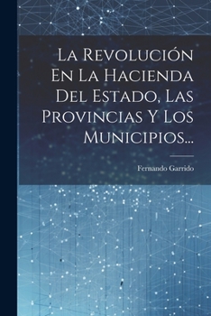 Paperback La Revolución En La Hacienda Del Estado, Las Provincias Y Los Municipios... [Spanish] Book