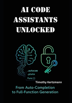 Paperback AI Code Assistants Unlocked: From Auto-Completion to Full-Function Generation Book