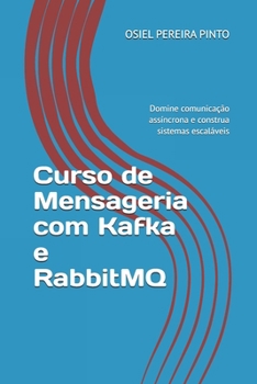 Curso de Mensageria com Kafka e RabbitMQ: Domine comunicação assíncrona e construa sistemas escaláveis