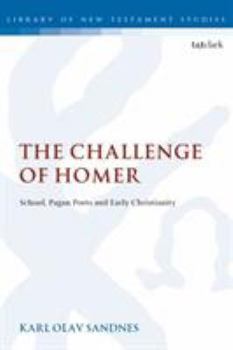 The Challenge of Homer: School, Pagan Poets and Early Christianity (Library of New Testament Studies)